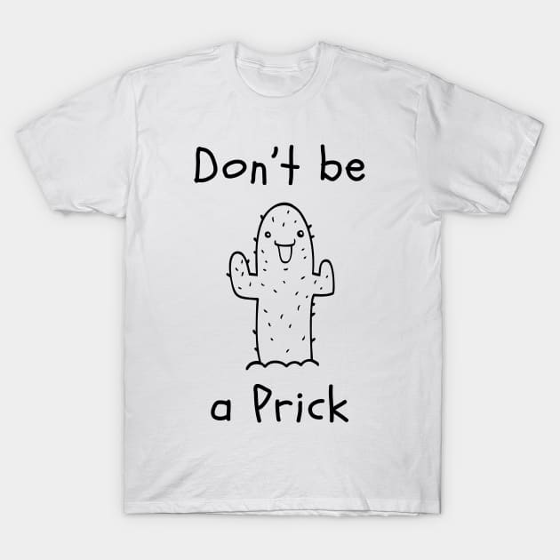 Don't be a Prick T-Shirt by That Cheeky Tee